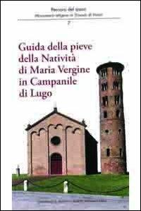 Guida della Pieve della natività di Maria Vergine in Campanile di Lugo - Augusto Fabbri, Paola Novara, Marco Violi - Libro Editrice Il Nuovo Diario Messaggero 2013, Percorsi del sacro | Libraccio.it