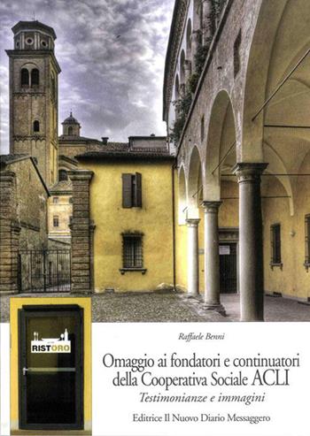 Omaggio ai fondatori e continuatori della cooperativa sociale ACLI - Raffaele Benni - Libro Editrice Il Nuovo Diario Messaggero 2015 | Libraccio.it