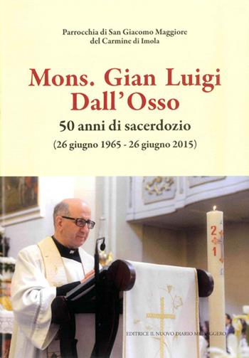 Mons. Gian Luigi Dall'Osso. 50 anni di sacerdozio  - Libro Editrice Il Nuovo Diario Messaggero 2015 | Libraccio.it