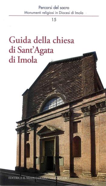 Guida della chiesa di Sant'Agata di Imola - Andrea Ferri, Mario Giberti, Marco Violi - Libro Editrice Il Nuovo Diario Messaggero 2015, Percorsi del sacro | Libraccio.it