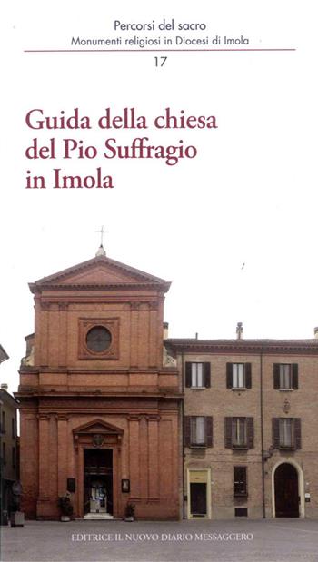 Guida della chiesa del Pio Suffragio in Imola - Andrea Ferri, Mario Giberti, Marco Violi - Libro Editrice Il Nuovo Diario Messaggero 2016, Percorsi del sacro | Libraccio.it