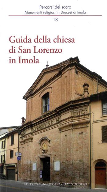 Guida alla chiesa di san Lorenzo in Imola - Andrea Ferri, Mario Giberti, Marco Violi - Libro Editrice Il Nuovo Diario Messaggero 2016, Percorsi del sacro | Libraccio.it