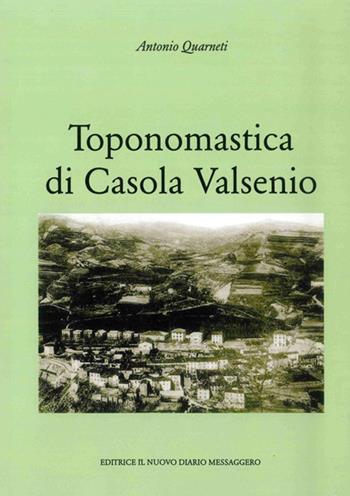 Toponomastica di Casola Valsenio - Antonio Quarneti - Libro Editrice Il Nuovo Diario Messaggero 2016 | Libraccio.it