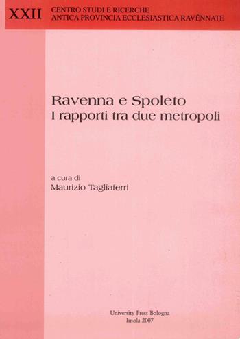 Ravenna e Spoleto. I rapporti tra due metropoli. Atti di Convegno  - Libro Editrice Il Nuovo Diario Messaggero 2007, Centro studi e ricerche. Antica provincia ecclesiastica ravennate | Libraccio.it