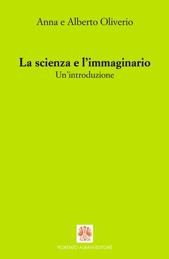 La scienza e l'immaginario. Un'introduzione - Anna Oliverio Ferraris, Alberto Oliverio - Libro Albani 2021, Antidoti | Libraccio.it