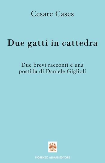 Due gatti in cattedra - Cesare Cases, Daniele Giglioli - Libro Albani 2021, Antidoti | Libraccio.it