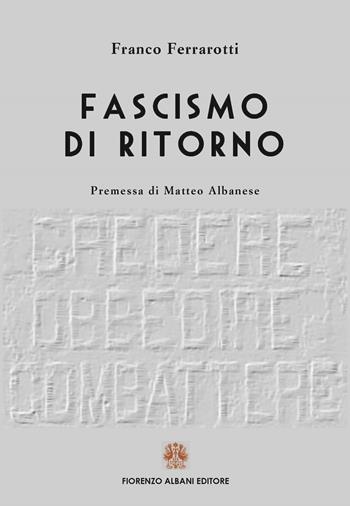 Fascismo di ritorno - Franco Ferrarotti - Libro Albani 2024 | Libraccio.it