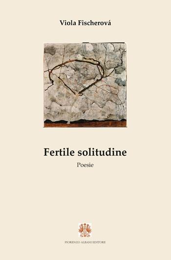 Fertile solitudine - Viola Fischerová - Libro Albani 2024 | Libraccio.it