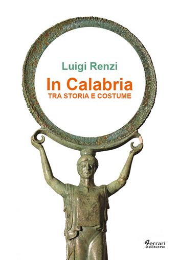 In Calabria tra storia e costume - Luigi Renzo - Libro Ferrari Editore 2003 | Libraccio.it