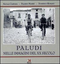 Paludi nelle immagini del XX secolo - Natale Campana, Palmino Maierù, Domenico Romano - Libro Ferrari Editore 2005 | Libraccio.it