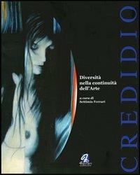 Credidio. Diversità nella continuità dell'arte. Ediz. illustrata  - Libro Ferrari Editore 2006 | Libraccio.it