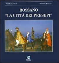 Rossano. La città dei presepi - P. Emilio Acri, Settimio Ferrari - Libro Ferrari Editore 2007 | Libraccio.it
