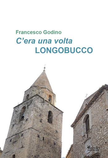 C'era una volta Longobucco - Francesco Godino - Libro Ferrari Editore 2008 | Libraccio.it