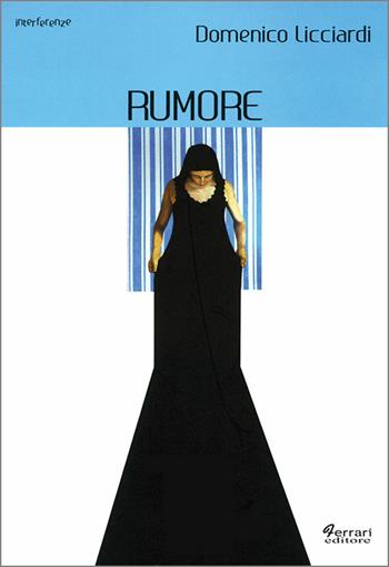 Rumore - Domenico Licciardi - Libro Ferrari Editore 2010, Interferenze | Libraccio.it