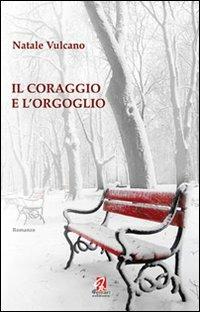Il coraggio e l'orgoglio - Natale Vulcano - Libro Ferrari Editore 2010, Minoica | Libraccio.it