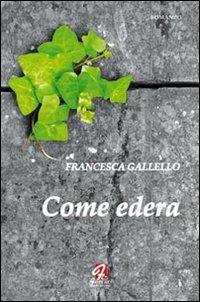 Come edera - Francesca Gallello - Libro Ferrari Editore 2010, Minoica | Libraccio.it
