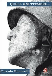 Quell'8 settembre... - Corrado Minnicelli - Libro Ferrari Editore 2011, Minoica | Libraccio.it