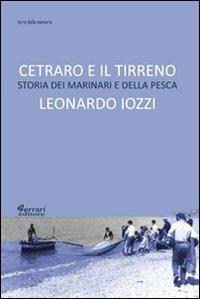 Cetraro e il Tirreno. Storia dei marinari e della pesca - Leonardo Iozzi - Libro Ferrari Editore 2012, Terre della memoria | Libraccio.it