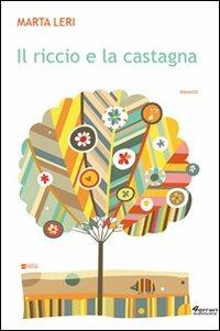 Il riccio e la castagna - Marta Leri - Libro Ferrari Editore 2011, Minoica | Libraccio.it