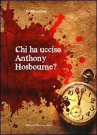 Chi ha ucciso Anthony Hosbourne? - Davide Cortesi - Libro Serra Tarantola 2009 | Libraccio.it