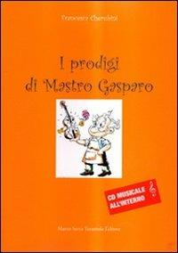 I prodigi di mastro Gasparo. Con CD Audio - Francesca Cherubini - Libro Serra Tarantola 2009 | Libraccio.it