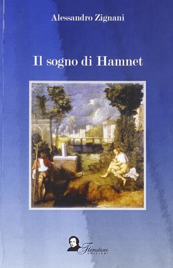 Il sogno di Hamnet - Alessandro Zignani - Libro Florestano Edizioni 2007, Narrativa | Libraccio.it