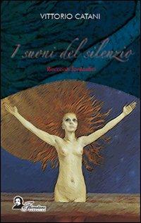 I suoni del silenzio. Racconti fantastici - Vittorio Catani - Libro Florestano Edizioni 2009, Narrativa | Libraccio.it