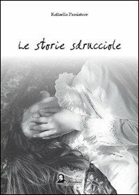 Le storie sdrucciole - Raffaella Passiatore - Libro Florestano Edizioni 2009, Narrativa | Libraccio.it