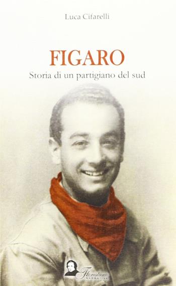 Figaro. Storia di un partigiano del sud - Luca Cifarelli - Libro Florestano Edizioni 2011 | Libraccio.it