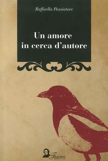 Un amore in cerca d'autore - Raffaella Passiatore - Libro Florestano Edizioni 2012, Echi di storie | Libraccio.it