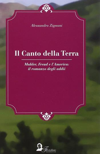 Il canto della terra. Mahler, Freud e l'America. Il romanzo degli adii - Alessandro Zignani - Libro Florestano Edizioni 2011, Echi di musica | Libraccio.it