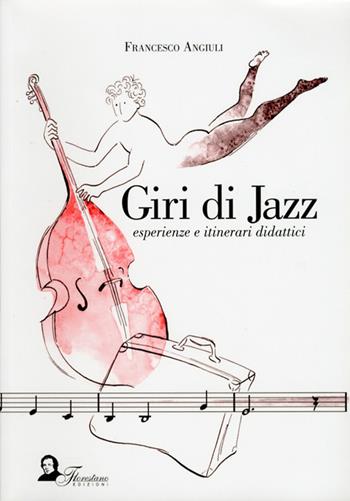 Giri di jazz. Esperienze e itinerari didattici - Francesco Angiuli - Libro Florestano Edizioni 2012, Didattica | Libraccio.it