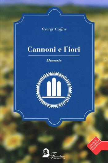 Cannoni e fiori. Memorie - Georges Cziffra - Libro Florestano Edizioni 2012, Echi di musica | Libraccio.it