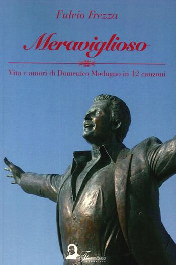 Meraviglioso. Vita e amori di Domenico Modugno in 12 canzoni - Fulvio Frezza - Libro Florestano 2014, Echi di musica | Libraccio.it
