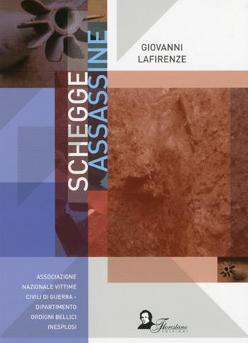 Schegge assassine - Giovanni Lafirenze - Libro Florestano 2014, Documenti | Libraccio.it