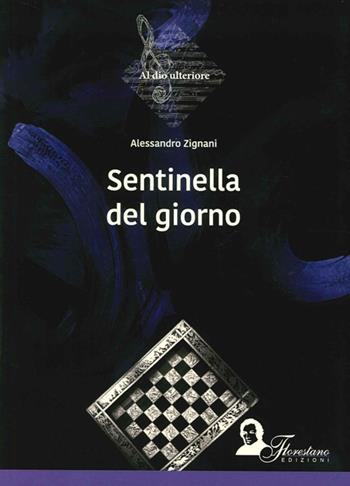 Sentinella del giorno - Alessandro Zignani - Libro Florestano 2015, Al Dio ulteriore | Libraccio.it