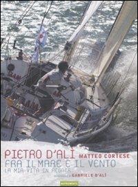 Fra il mare e il vento. La mia vita in regata - Pietro D'Alì - Libro Nutrimenti 2008, Transiti blu | Libraccio.it