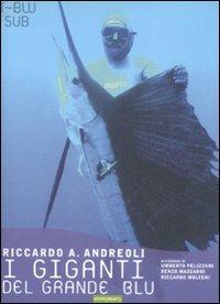 I giganti del grande blu - Riccardo A. Andreoli - Libro Nutrimenti 2008, Transiti blu | Libraccio.it