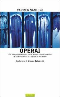 Operai. Chi sono, cosa pensano, come vivono e come muoiono le tute blu dell'Italia del terzo millennio - Carmen Santoro - Libro Nutrimenti 2008, Igloo | Libraccio.it