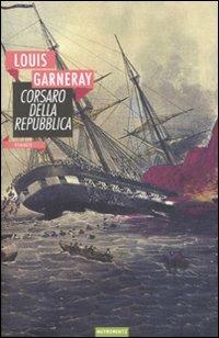Corsaro della Repubblica - Louis Garneray - Libro Nutrimenti 2008, Nautilus | Libraccio.it