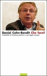 Che fare? Trattatello di fantasia politica a uso degli europei - Daniel Cohn-Bendit - Libro Nutrimenti 2009, Igloo | Libraccio.it