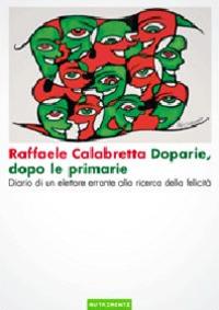 Doparie, dopo le primarie. Diario di un elettore errante alla ricerca della felicità - Raffaele Calabretta - Libro Nutrimenti 2009, Igloo | Libraccio.it