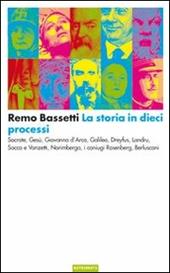 La storia in dieci processi. Socrate, Gesù, Giovanna d'Arco, Galileo, Dreyfus, Landru, Sacco e Vanzetti, Norimberga, i coniugi Rosenberg, Berlusconi