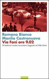 Via Fani ore 9.02. 34 testimoni oculari raccontano l'agguato ad Aldo Moro - Romano Bianco, Manlio Castronuovo - Libro Nutrimenti 2009, Igloo | Libraccio.it