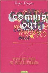 Coming out. Venticinque storie per uscire dall'armadio - Pupa Pippia - Libro Nutrimenti 2010 | Libraccio.it