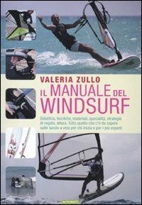 Il manuale del windsurf. Ediz. illustrata - Valeria Zullo - Libro Nutrimenti 2010, Transiti Blu. Tecnica | Libraccio.it