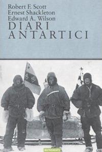 Diari antartici - Robert F. Scott, Ernest Shackleton, Edward O. Wilson - Libro Nutrimenti 2010, Tusitala | Libraccio.it