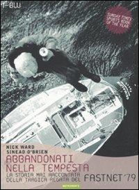 Abbandonati nella tempesta. La storia mai raccontata della tragica regata del Fastnet '79 - Nick Ward, Sinead O'Brien - Libro Nutrimenti 2010, Transiti blu | Libraccio.it