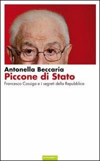 Piccone di stato. Francesco Cossiga e i segreti della Repubblica - Antonella Beccaria - Libro Nutrimenti 2010, Igloo | Libraccio.it