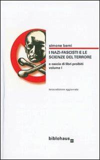 I nazi-fascisti e le scienze del terrore. Vol. 1: A caccia di libri proibiti. - Simone Berni - Libro Biblohaus 2008 | Libraccio.it